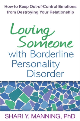 Loving Someone with Borderline Personality Disorder: How to Keep Out-Of-Control Emotions from Destroying Your Relationship - Paperback | Diverse Reads