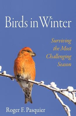 Birds in Winter: Surviving the Most Challenging Season - Hardcover | Diverse Reads