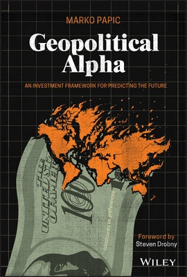 Geopolitical Alpha: An Investment Framework for Predicting the Future - Hardcover | Diverse Reads