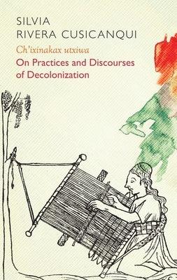 Ch'ixinakax Utxiwa: On Decolonising Practices and Discourses - Paperback