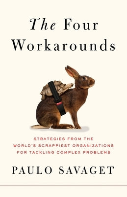 The Four Workarounds: Strategies from the World's Scrappiest Organizations for Tackling Complex Problems - Hardcover | Diverse Reads