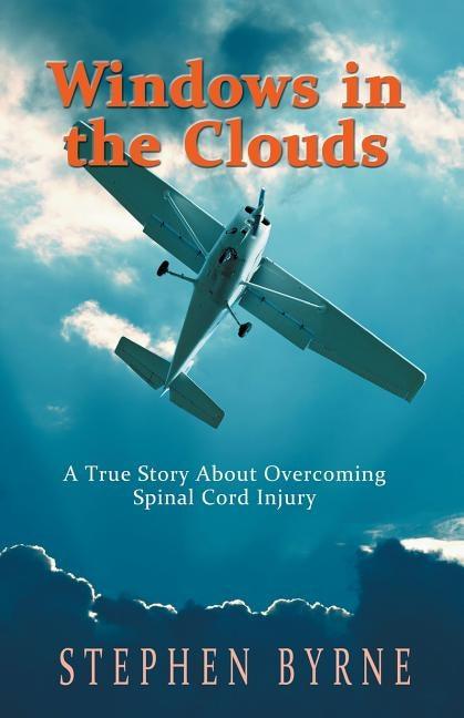 Windows in the Clouds: A True Story About Overcoming Spinal Cord Injury - Paperback | Diverse Reads