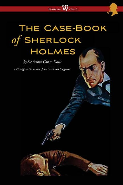 The Case-Book of Sherlock Holmes (Wisehouse Classics Edition - With Original Illustrations) - Paperback | Diverse Reads