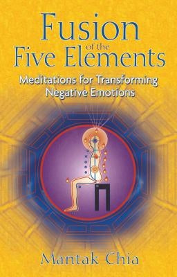 Fusion of the Five Elements: Meditations for Transforming Negative Emotions - Paperback | Diverse Reads
