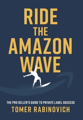 Ride the Amazon Wave: The Pro Seller's Guide to Private Label Success - Hardcover | Diverse Reads
