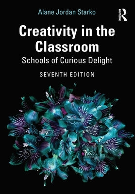 Creativity in the Classroom: Schools of Curious Delight - Paperback | Diverse Reads
