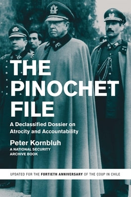 The Pinochet File: A Declassified Dossier on Atrocity and Accountability - Paperback | Diverse Reads