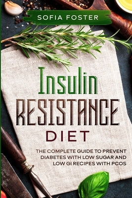 Insulin Resistance Diet: The Complete Guide To Prevent DiabetesWith Low Sugar and Low GI Recipes - Paperback | Diverse Reads