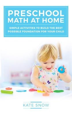 Preschool Math at Home: Simple Activities to Build the Best Possible Foundation for Your Child - Paperback | Diverse Reads