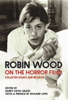 Robin Wood on the Horror Film: Collected Essays and Reviews - Paperback | Diverse Reads