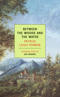 Between the Woods and the Water: On Foot to Constantinople: From The Middle Danube to the Iron Gates - Paperback | Diverse Reads