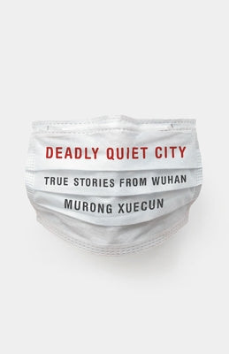 Deadly Quiet City: True Stories from Wuhan - Hardcover | Diverse Reads