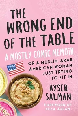The Wrong End of the Table: A Mostly Comic Memoir of a Muslim Arab American Woman Just Trying to Fit in - Paperback | Diverse Reads
