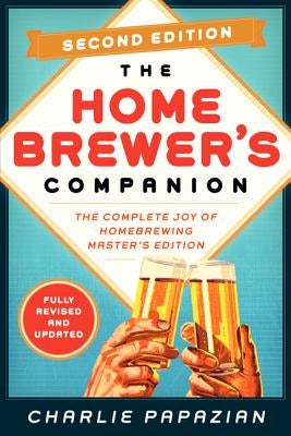 Homebrewer's Companion Second Edition: The Complete Joy of Homebrewing, Master's Edition - Paperback | Diverse Reads
