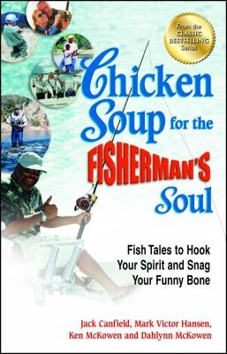Chicken Soup for the Fisherman's Soul: Fish Tales to Hook Your Spirit and Snag Your Funny Bone - Paperback | Diverse Reads