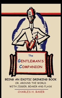 The Gentleman's Companion: Being an Exotic Drinking Book Or, Around the World with Jigger, Beaker and Flask - Hardcover | Diverse Reads