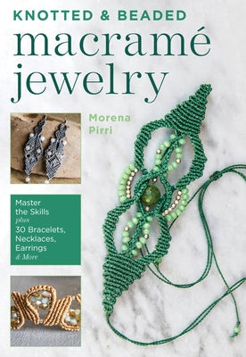 Knotted and Beaded Macrame Jewelry: Master the Skills plus 30 Bracelets, Necklaces, Earrings & More - Paperback | Diverse Reads