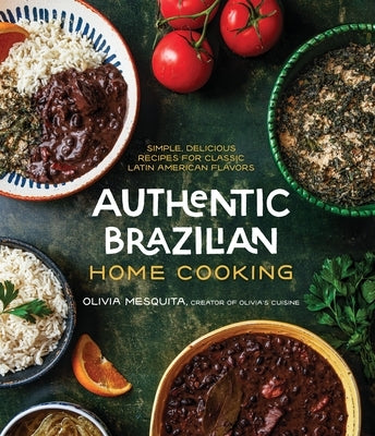 Authentic Brazilian Home Cooking: Simple, Delicious Recipes for Classic Latin American Flavors - Paperback | Diverse Reads