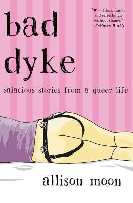 Bad Dyke: Salacious Stories from a Queer Life - Paperback | Diverse Reads