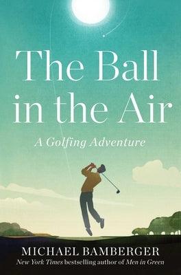 The Ball in the Air: A Golfing Adventure - Hardcover | Diverse Reads