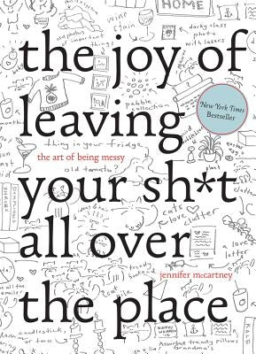The Joy of Leaving Your Sh*t All Over the Place: The Art of Being Messy - Hardcover | Diverse Reads