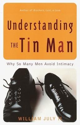 Understanding the Tin Man: Why So Many Men Avoid Intimacy - Paperback |  Diverse Reads