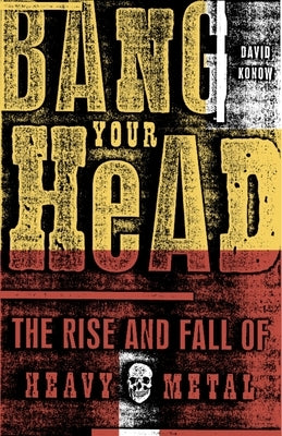 Bang Your Head: The Rise and Fall of Heavy Metal - Paperback | Diverse Reads