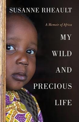My Wild and Precious Life: A Memoir of Africa - Paperback | Diverse Reads
