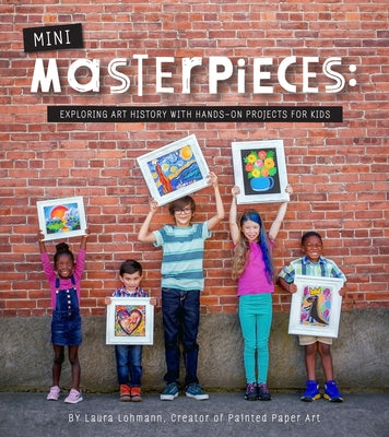Mini-Masterpieces: Exploring Art History With Hands-On Projects For Kids - Paperback | Diverse Reads