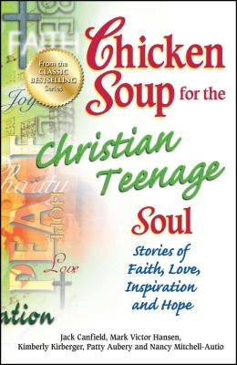 Chicken Soup for the Christian Teenage Soul: Stories of Faith, Love, Inspiration and Hope - Paperback | Diverse Reads