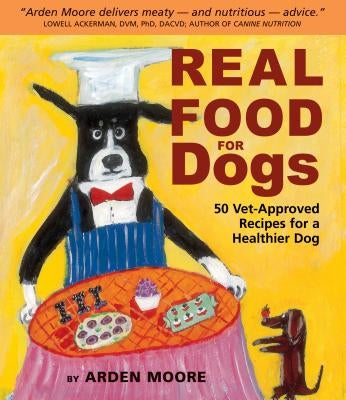 Real Food for Dogs: 50 Vet-Approved Recipes for a Healthier Dog - Paperback | Diverse Reads