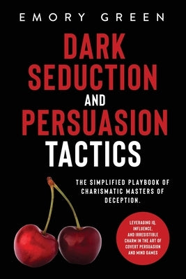 Dark Seduction and Persuasion Tactics: The Simplified Playbook of Charismatic Masters of Deception. Leveraging IQ, Influence, and Irresistible Charm in the Art of Covert Persuasion and Mind Games - Paperback | Diverse Reads