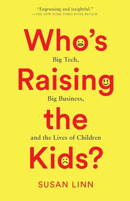 Who's Raising the Kids?: Big Tech, Big Business, and the Lives of Children - Paperback | Diverse Reads