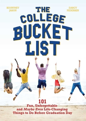 The College Bucket List: 101 Fun, Unforgettable and Maybe Even Life-Changing Things to Do Before Graduation Day - Paperback | Diverse Reads