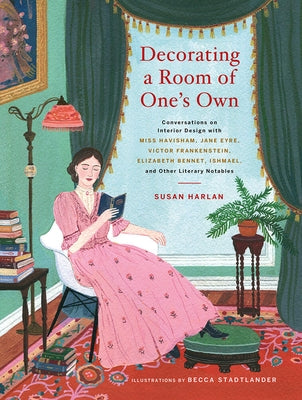 Decorating a Room of One's Own: Conversations on Interior Design with Miss Havisham, Jane Eyre, Victor Frankenstein, Elizabeth Bennet, Ishmael, and Other Literary Notables - Hardcover | Diverse Reads