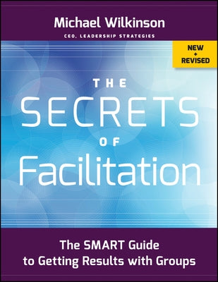 The Secrets of Facilitation: The SMART Guide to Getting Results with Groups / Edition 2 - Paperback | Diverse Reads