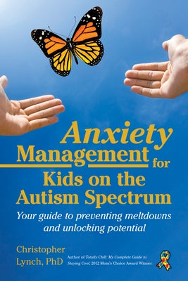 Anxiety Management for Kids on the Autism Spectrum: Your Guide to Preventing Meltdowns and Unlocking Potential - Paperback | Diverse Reads
