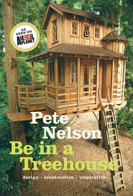 Be in a Treehouse: Design / Construction / Inspiration - Hardcover | Diverse Reads