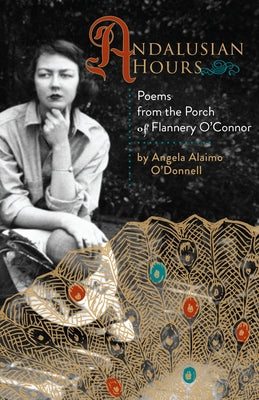 Andalusian Hours: Poems from the Porch of Flannery O'Connor - Paperback | Diverse Reads