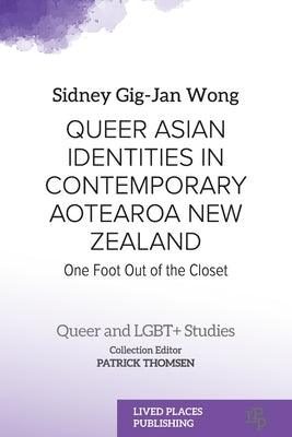 Queer Asian Identities in Contemporary Aotearoa New Zealand: One Foot Out of the Closet - Paperback | Diverse Reads