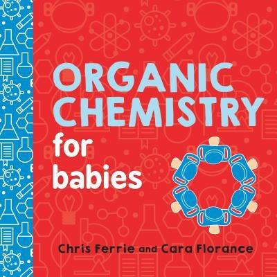 Organic Chemistry for Babies - Board Book | Diverse Reads