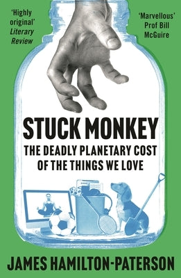 Stuck Monkey: The Deadly Planetary Cost of the Things We Love - Hardcover | Diverse Reads