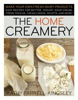 The Home Creamery: Make Your Own Fresh Dairy Products; Easy Recipes for Butter, Yogurt, Sour Cream, Creme Fraiche, Cream Cheese, Ricotta, - Paperback | Diverse Reads