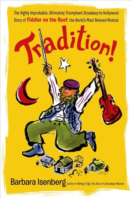 Tradition!: The Highly Improbable, Ultimately Triumphant Broadway-to-Hollywood Story of Fiddler on the Roof, the World's Most Beloved Musical - Paperback | Diverse Reads