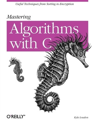 Mastering Algorithms with C: Useful Techniques from Sorting to Encryption - Paperback | Diverse Reads