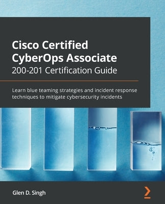 Cisco Certified CyberOps Associate 200-201 Certification Guide: Learn blue teaming strategies and incident response techniques to mitigate cybersecurity incidents - Paperback | Diverse Reads