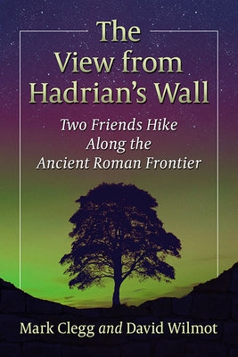 The View from Hadrian's Wall: Two Friends Hike Along the Ancient Roman Frontier - Paperback | Diverse Reads