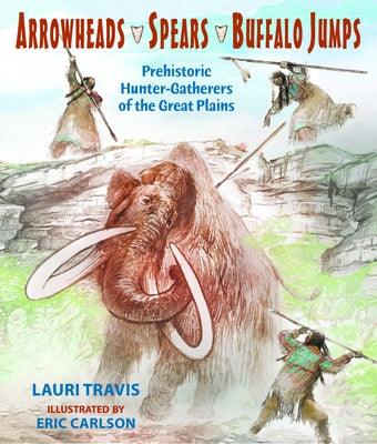 Arrowheads, Spears, and Buffalo Jumps - Paperback | Diverse Reads