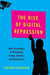 The Rise of Digital Repression: How Technology is Reshaping Power, Politics, and Resistance - Hardcover | Diverse Reads