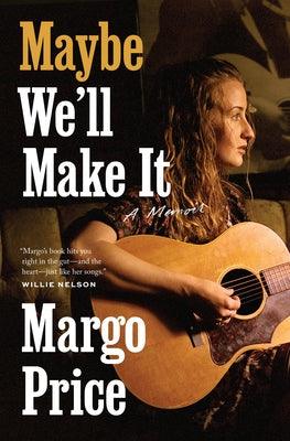 Maybe We'll Make It: A Memoir - Hardcover | Diverse Reads